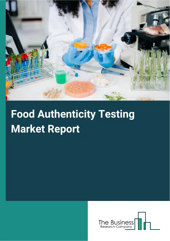 Food Authenticity Testing Market Report 2026 Food Authenticity Testing Market Report 2026