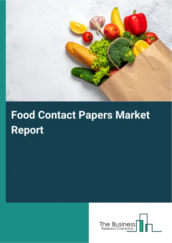 Food Contact Papers Market Report 2026 Food Contact Papers Market Report 2026