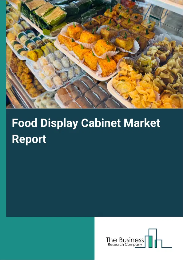 Global Food Display Cabinet Market Report 2026 Global Food Display Cabinet Market Report 2026
