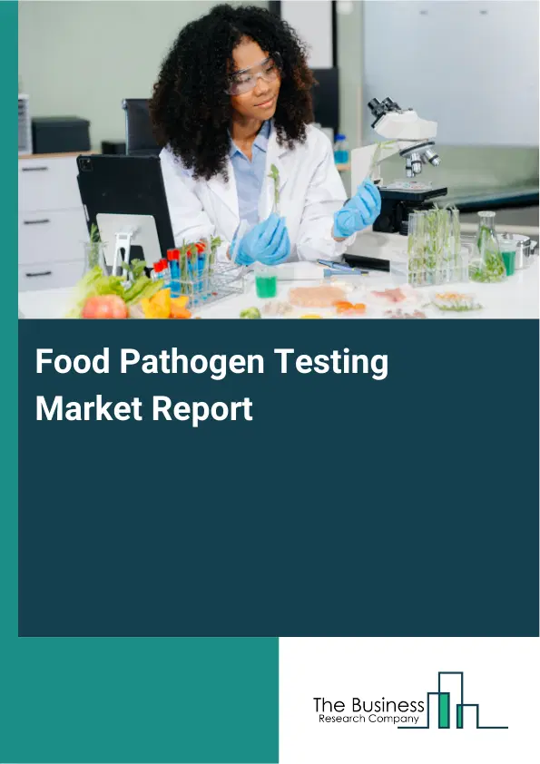 Global Food Pathogen Testing Market Report 2026 Global Food Pathogen Testing Market Report 2026