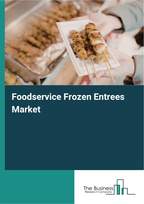 Foodservice Frozen Entrees Market Report 2026 Foodservice Frozen Entrees Market Report 2026