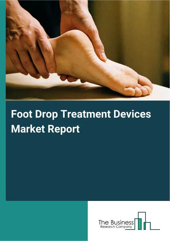 Foot Drop Treatment Devices Market Report 2026 Foot Drop Treatment Devices Market Report 2026
