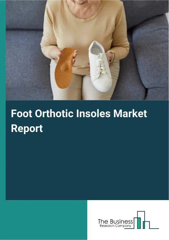 Foot Orthotic Insoles Market Report 2026 Foot Orthotic Insoles Market Report 2026
