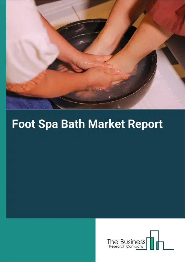 Foot Spa Bath Market Report 2026 Foot Spa Bath Market Report 2026