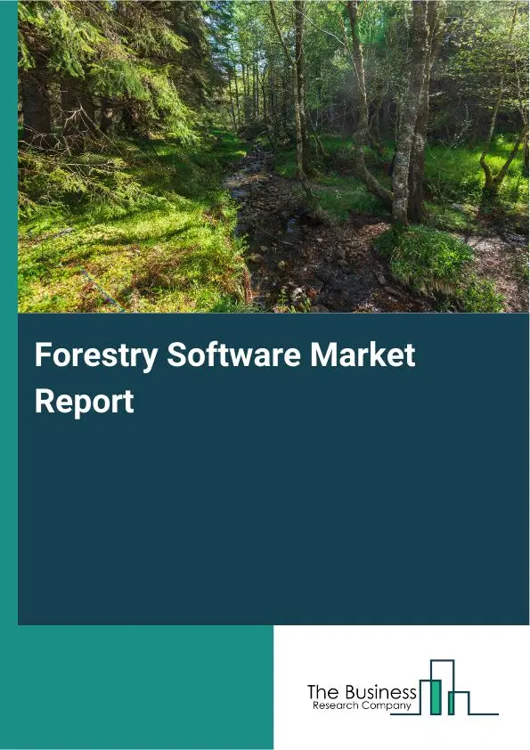 Global Forestry Software Market Report 2026 Global Forestry Software Market Report 2026