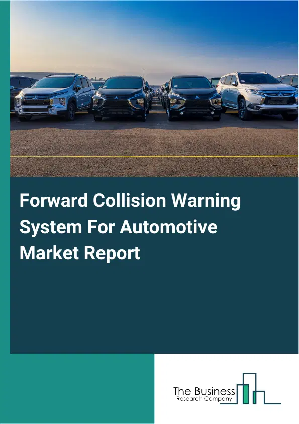 Forward Collision Warning System For Automotive Market Report 2026 Forward Collision Warning System For Automotive Market Report 2026