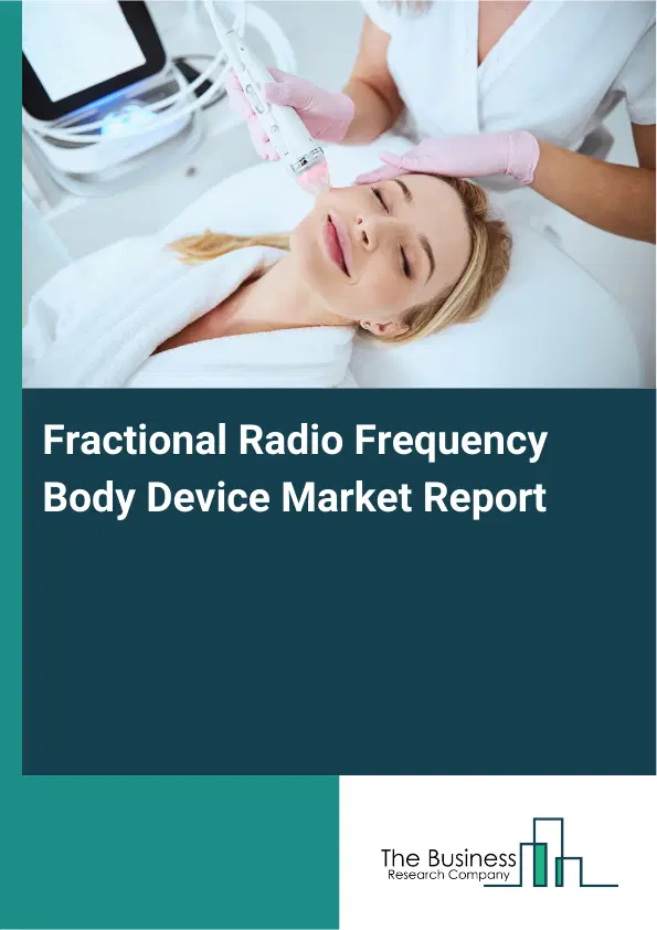 Fractional Radio Frequency Body Device Market Report 2026 Fractional Radio Frequency Body Device Market Report 2026