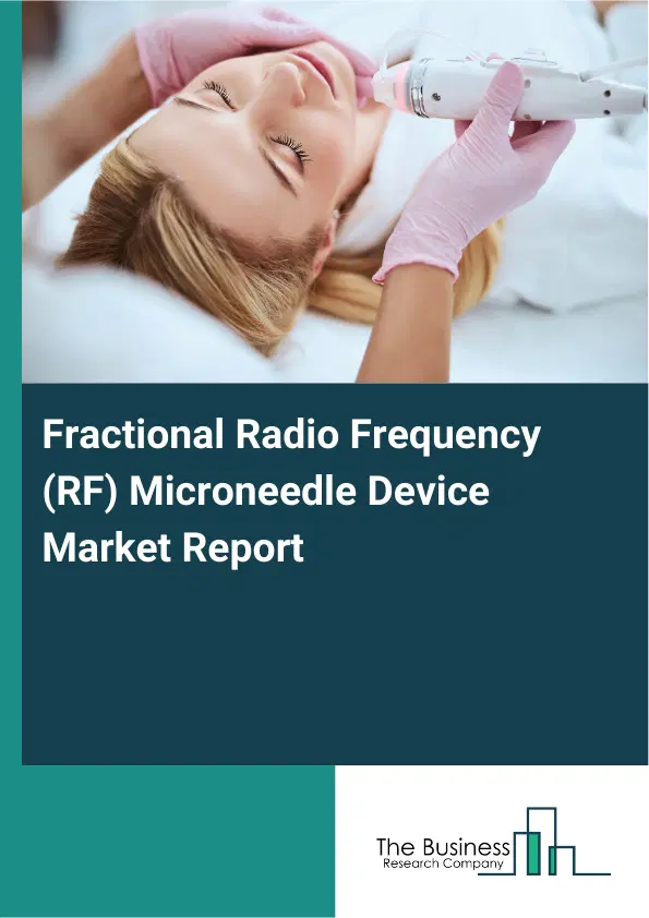 Fractional Radio Frequency (RF) Microneedle Device Market Report 2026 Fractional Radio Frequency (RF) Microneedle Device Market Report 2026