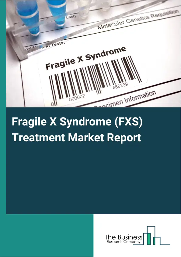 Fragile X Syndrome (FXS) Treatment Market Report 2026 Fragile X Syndrome (FXS) Treatment Market Report 2026