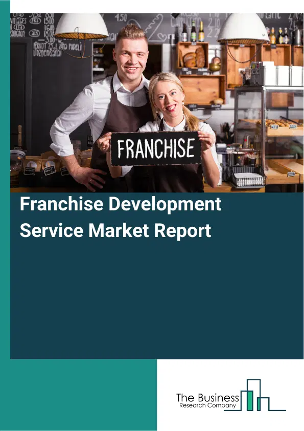 Franchise Development Service Market Report 2026 Franchise Development Service Market Report 2026