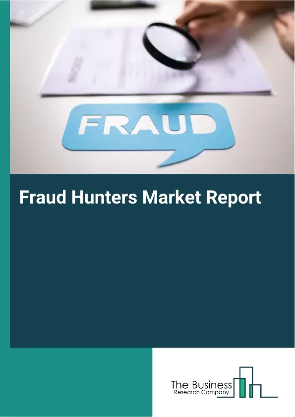 Global Fraud Hunters Market Report 2026 Global Fraud Hunters Market Report 2026