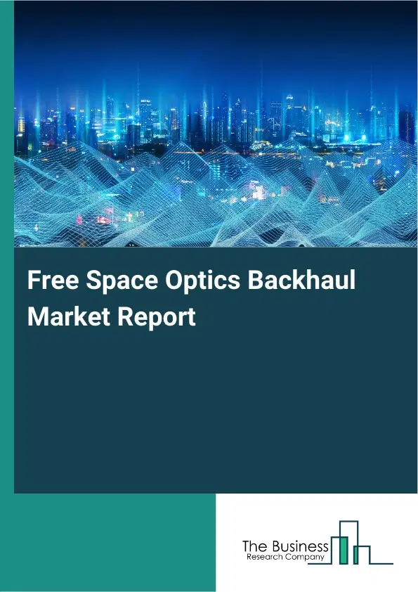 Free Space Optics Backhaul Market Report 2026 Free Space Optics Backhaul Market Report 2026