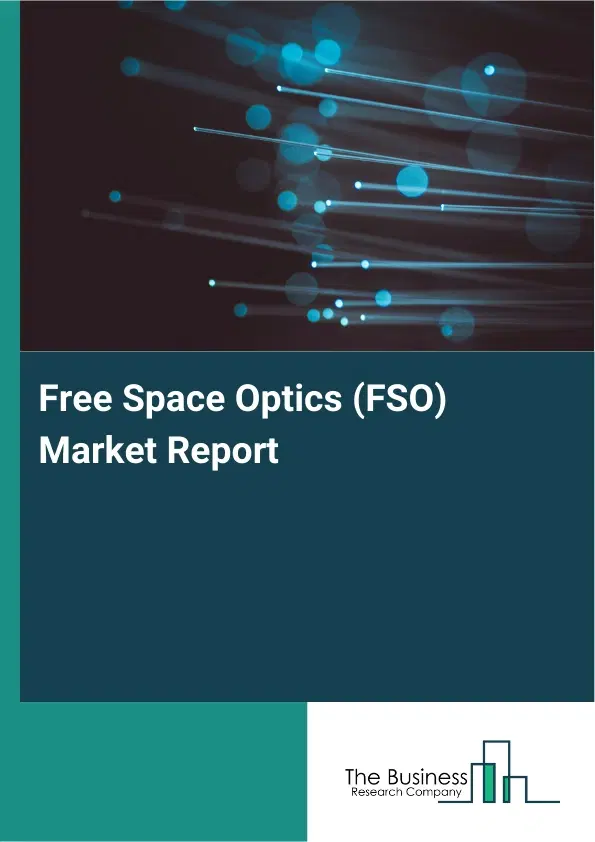 Global Free Space Optics (FSO) Market Report 2026 Global Free Space Optics (FSO) Market Report 2026