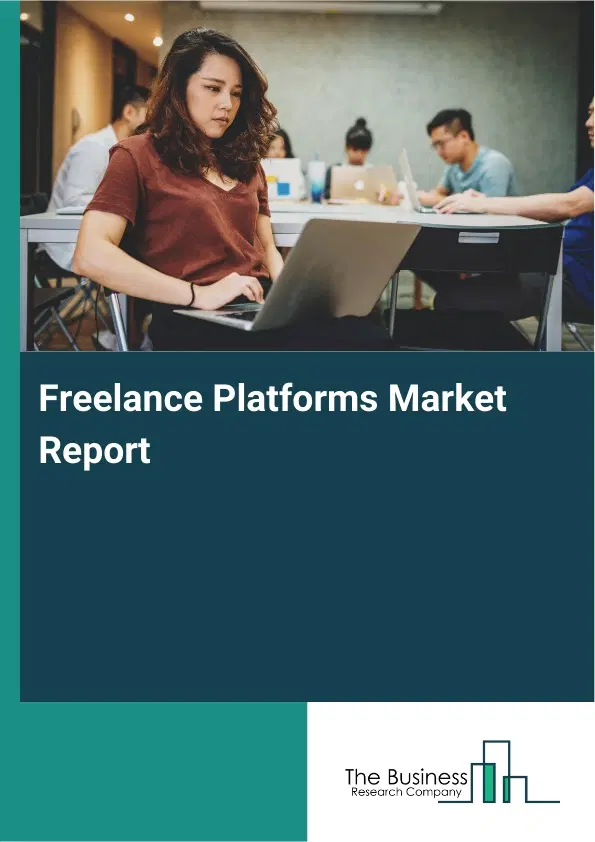 Global Freelance Platforms Market Report 2026 Global Freelance Platforms Market Report 2026