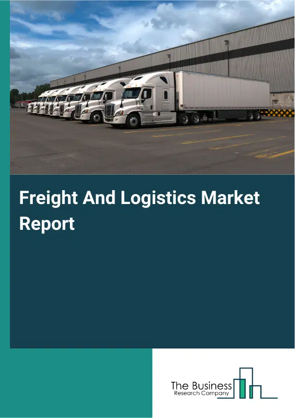 Freight And Logistics Market Report 2026 Freight And Logistics Market Report 2026