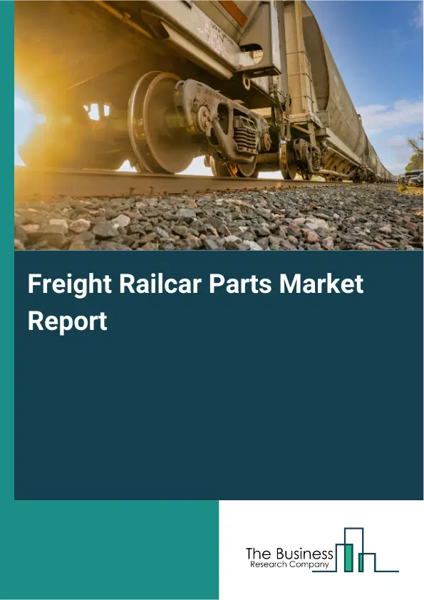 Freight Railcar Parts Market Report 2026 Freight Railcar Parts Market Report 2026