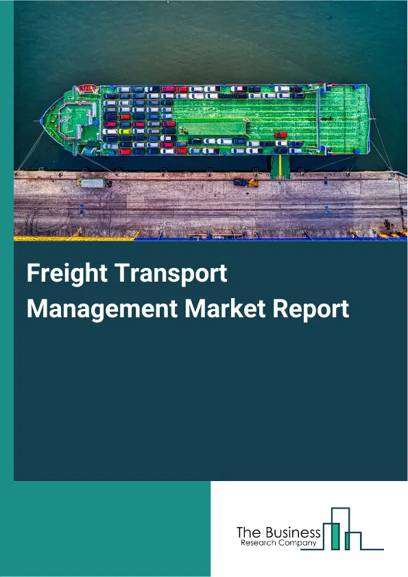 Freight Transport Management Market Report 2026 Freight Transport Management Market Report 2026