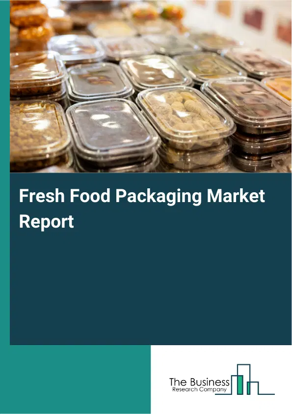 Fresh Food Packaging Market Report 2026 Fresh Food Packaging Market Report 2026
