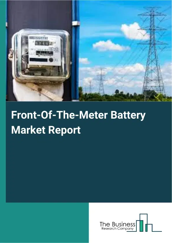 Front-Of-The-Meter Battery Market Report 2026 Front-Of-The-Meter Battery Market Report 2026