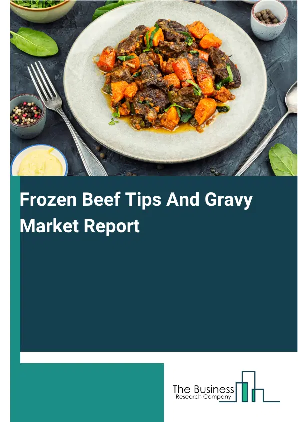 Frozen Beef Tips And Gravy Market Report 2026 Frozen Beef Tips And Gravy Market Report 2026