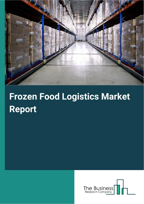 Frozen Food Logistics Market Report 2026 Frozen Food Logistics Market Report 2026