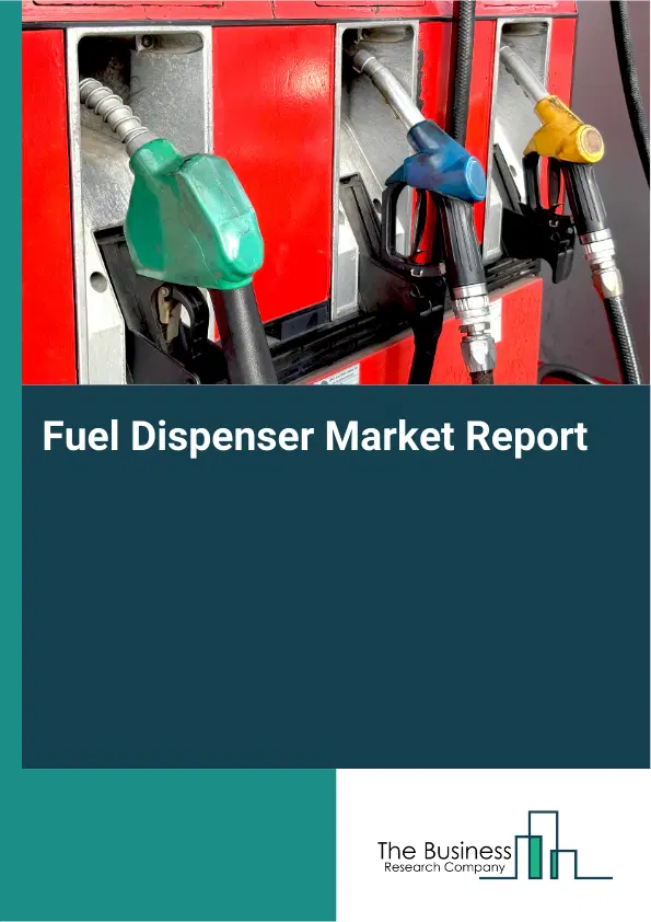 Fuel Dispenser Market Report 2026 Fuel Dispenser Market Report 2026