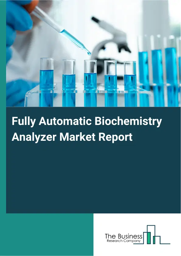 Fully Automatic Biochemistry Analyzer Market Report 2026 Fully Automatic Biochemistry Analyzer Market Report 2026