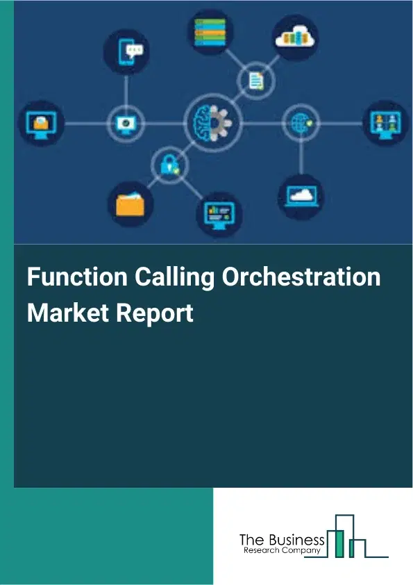Function Calling Orchestration Market Report 2026 Function Calling Orchestration Market Report 2026