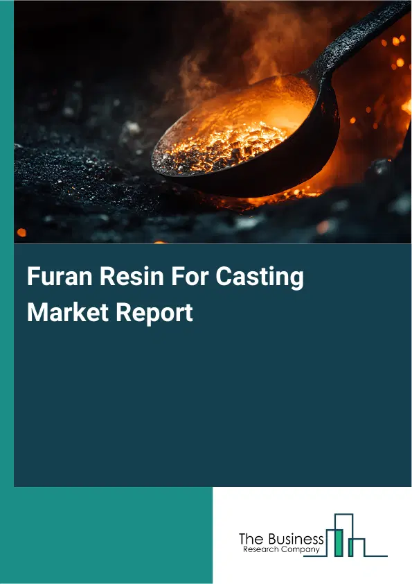 Furan Resin For Casting Market Report 2026 Furan Resin For Casting Market Report 2026