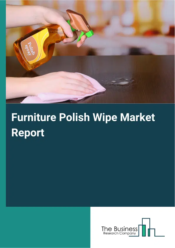 Furniture Polish Wipe Market Report 2026 Furniture Polish Wipe Market Report 2026