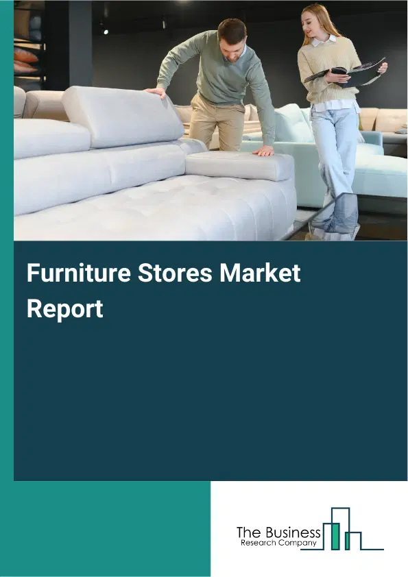Global Furniture Stores Market Report 2026 Global Furniture Stores Market Report 2026