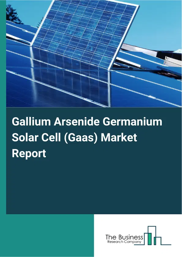 Gallium Arsenide Germanium Solar Cell (Gaas) Market Report 2026 Gallium Arsenide Germanium Solar Cell (Gaas) Market Report 2026