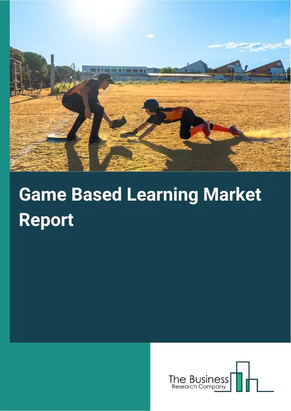 Game Based Learning Market Report 2026 Game Based Learning Market Report 2026