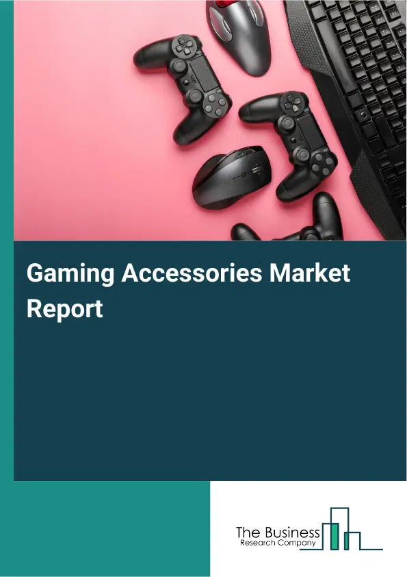 Gaming Accessories Market Report 2026 Gaming Accessories Market Report 2026