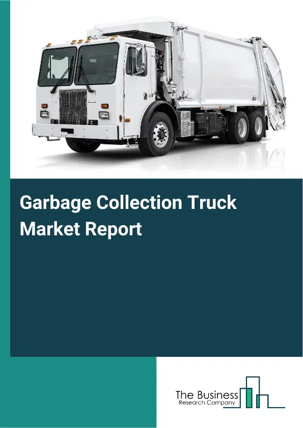 Global Garbage Collection Truck Market Report 2026 Global Garbage Collection Truck Market Report 2026