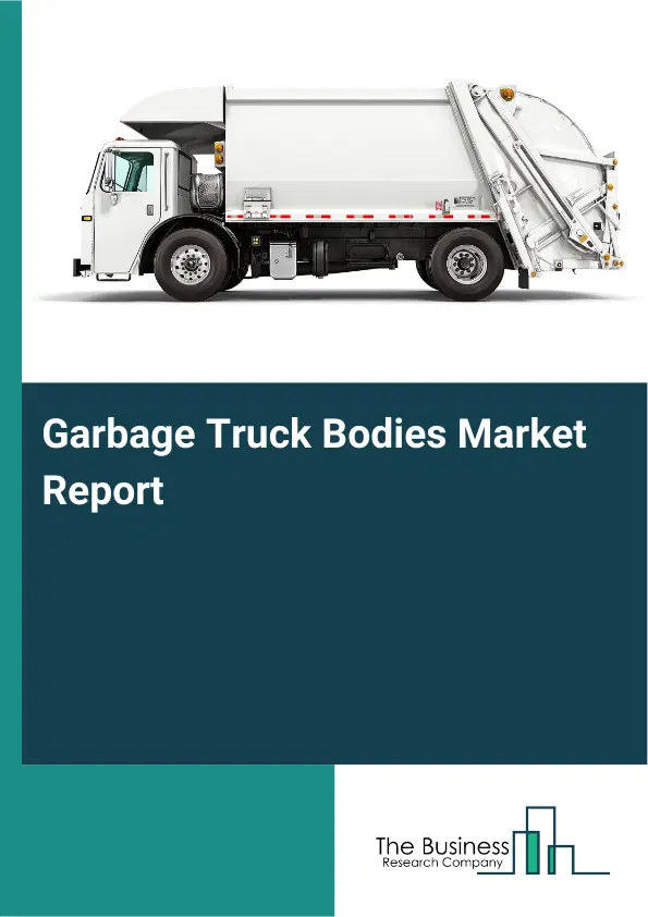 Garbage Truck Bodies Market Report 2026 Garbage Truck Bodies Market Report 2026