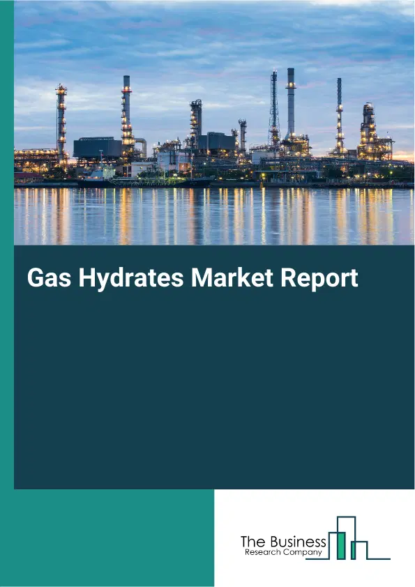 Gas Hydrates Market Report 2026 Gas Hydrates Market Report 2026