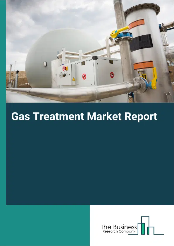 Gas Treatment Market Report 2026 Gas Treatment Market Report 2026