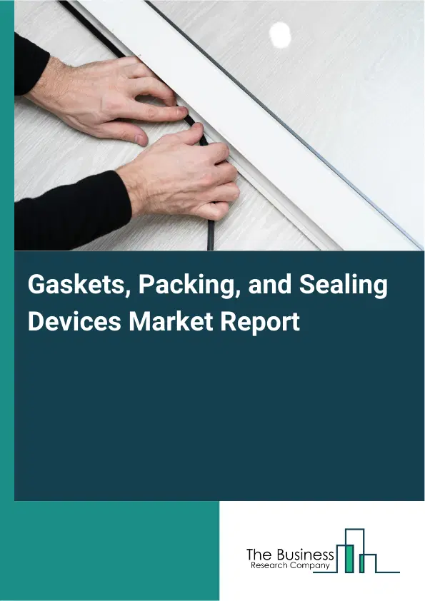 Gaskets, Packing, and Sealing Devices Market Report 2026 Gaskets, Packing, and Sealing Devices Market Report 2026
