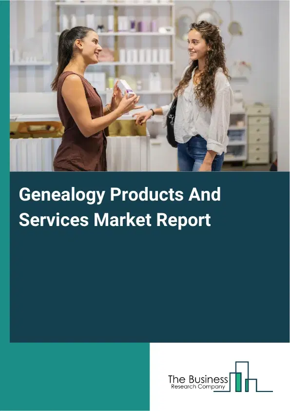 Global Genealogy Products And Services Market Report 2026 Global Genealogy Products And Services Market Report 2026