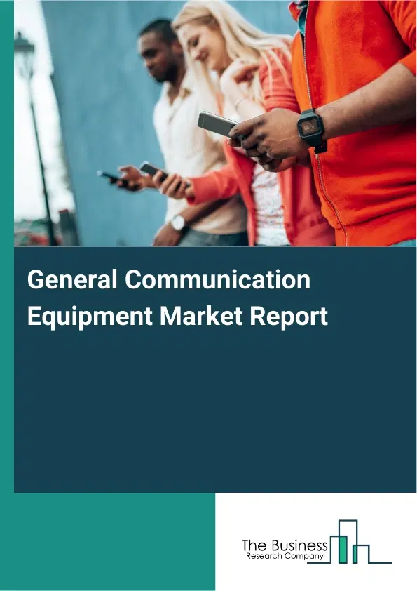 General Communication Equipment Market Report 2026 General Communication Equipment Market Report 2026