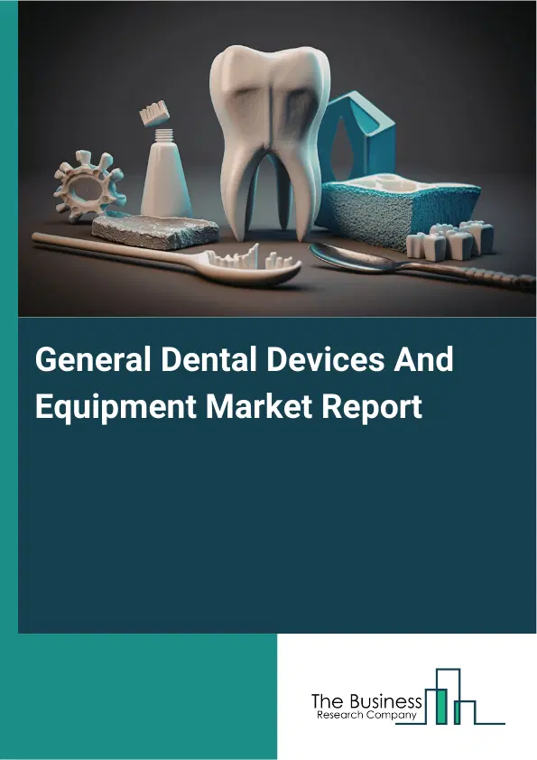 General Dental Devices And Equipment Market Report 2026 General Dental Devices And Equipment Market Report 2026