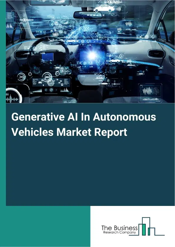 Generative AI In Autonomous Vehicles Market Report 2026 Generative AI In Autonomous Vehicles Market Report 2026