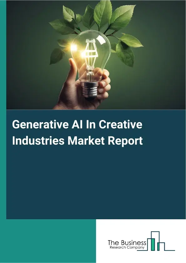 Global Generative AI In Creative Industries Market Report 2026 Global Generative AI In Creative Industries Market Report 2026