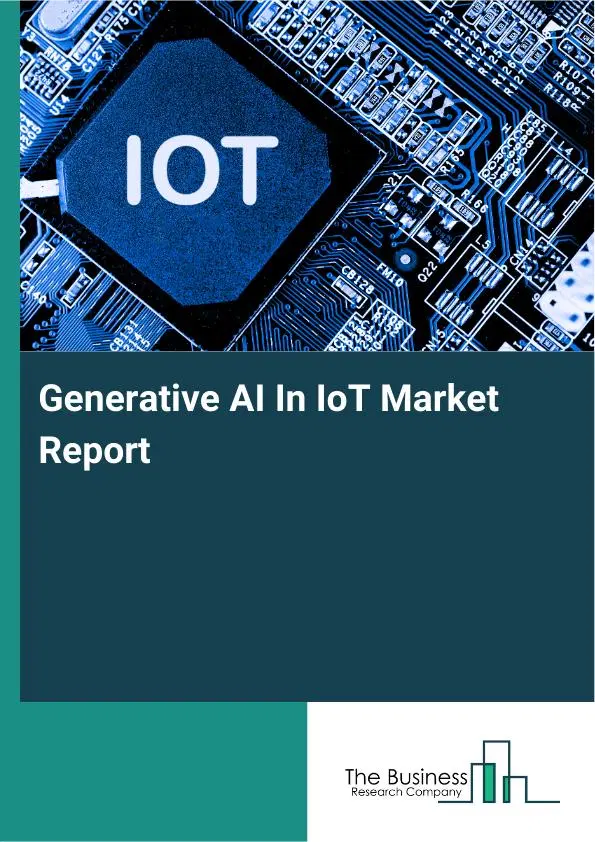 Generative AI In IoT Market Report 2026 Generative AI In IoT Market Report 2026