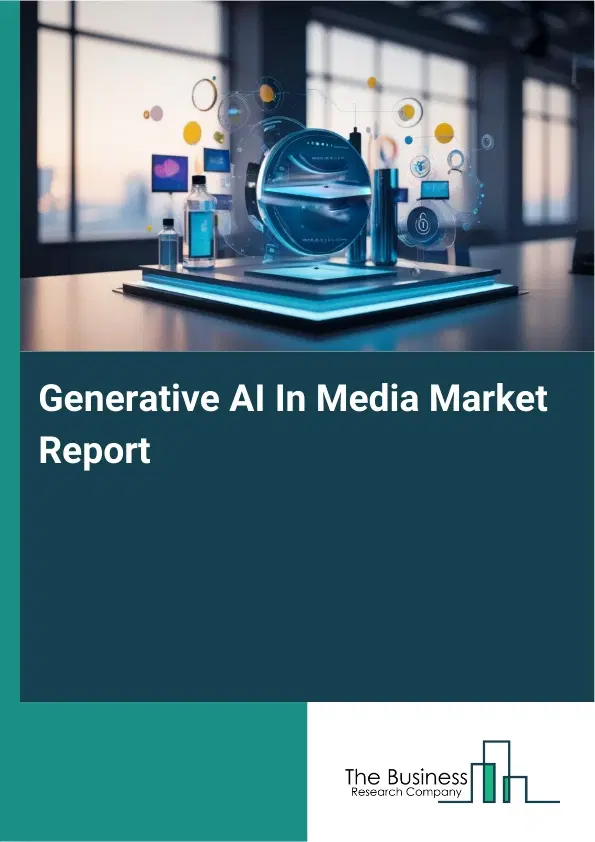 Generative AI In Media Market Report 2026 Generative AI In Media Market Report 2026