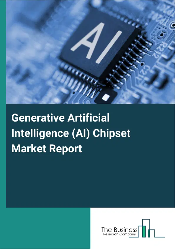 Generative Artificial Intelligence (AI) Chipset Market Report 2026 Generative Artificial Intelligence (AI) Chipset Market Report 2026