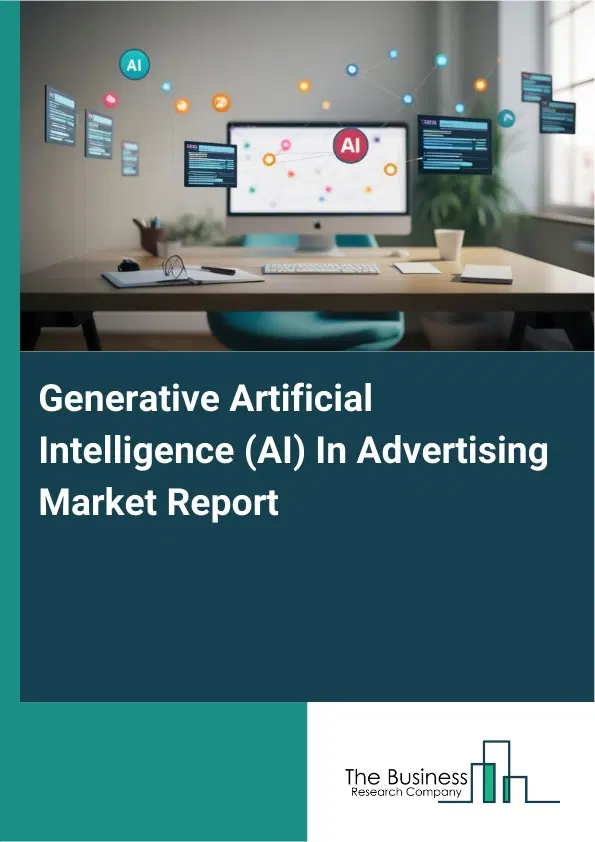 Generative Artificial Intelligence (AI) In Advertising Market Report 2026 Generative Artificial Intelligence (AI) In Advertising Market Report 2026