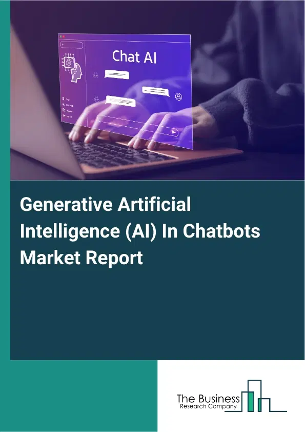 Generative Artificial Intelligence (AI) In Chatbots Market Report 2026 Generative Artificial Intelligence (AI) In Chatbots Market Report 2026
