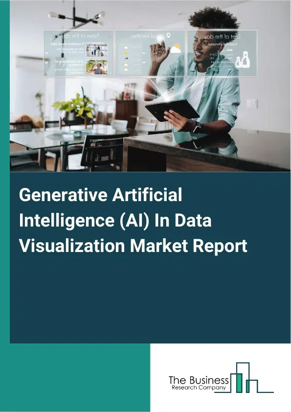 Generative Artificial Intelligence (AI) In Data Visualization Market Report 2026 Generative Artificial Intelligence (AI) In Data Visualization Market Report 2026
